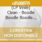 (LP Vinile) Clean - Boodle Boodle Boodle (Reissue) vinile