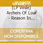 (LP Vinile) Archers Of Loaf - Reason In Decline vinile