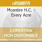 Mcentire H.C. - Every Acre cd