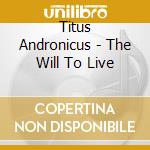 Titus Andronicus - The Will To Live cd