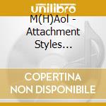 M(H)Aol - Attachment Styles (Reissue) cd