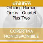 Orbiting Human Circus - Quartet Plus Two cd