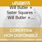 Will Butler + Sister Squares - Will Butler + Sister Squares cd