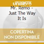 Mr. Remo - Just The Way It Is cd