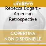 Rebecca Bogart - American Retrospective cd