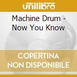 Machine Drum - Now You Know cd musicale di Machine Drum
