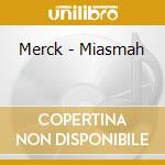 Merck - Miasmah cd musicale di Merck