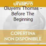 Oluyemi Thomas - Before The Beginning cd