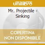 Mr. Projectile - Sinking cd