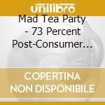 Mad Tea Party - 73 Percent Post-Consumer Novelty cd