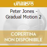 Peter Jones - Gradual Motion 2 cd musicale di Peter Jones