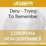 Deru - Trying To Remember cd musicale di Deru