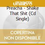 Preacha - Shake That Shit (Cd Single)
