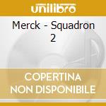 Merck - Squadron 2 cd