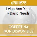 Leigh Ann Yost - Basic Needs cd musicale di Leigh Ann Yost