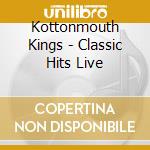 Kottonmouth Kings - Classic Hits Live cd