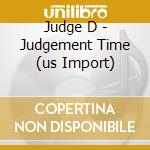 Judge D - Judgement Time (us Import) cd