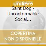 Saint Dog - Unconformable Social Amputees cd musicale di Saint Dog