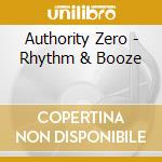 Authority Zero - Rhythm & Booze cd musicale di Authority Zero