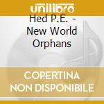 Hed P.E. - New World Orphans