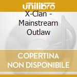 X-Clan - Mainstream Outlaw cd