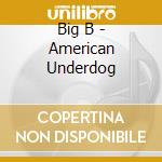 Big B - American Underdog cd musicale di B Big