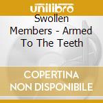 Swollen Members - Armed To The Teeth cd musicale di Swollen Members