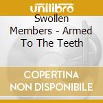 Swollen Members - Armed To The Teeth cd