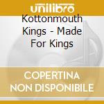 Kottonmouth Kings - Made For Kings cd
