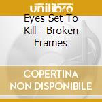 Eyes Set To Kill - Broken Frames cd