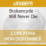 Brokencyde - Will Never Die cd musicale di Brokencyde