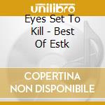 Eyes Set To Kill - Best Of Estk cd musicale di Eyes Set To Kill
