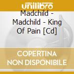 Madchild - Madchild - King Of Pain [Cd] cd