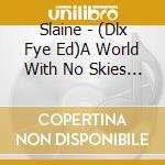 Slaine - (Dlx Fye Ed)A World With No Skies 2. 0 cd musicale di Slaine