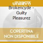 Brokencyde - Guilty Pleasurez cd musicale di Brokencyde