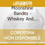 Moonshine Bandits - Whiskey And Women cd