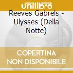 Reeves Gabrels - Ulysses (Della Notte) cd