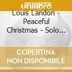 Louis Landon - Peaceful Christmas - Solo Piano cd musicale di Louis Landon