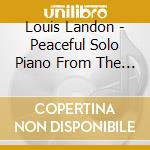 Louis Landon - Peaceful Solo Piano From The Heart cd musicale di Louis Landon