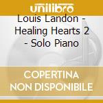 Louis Landon - Healing Hearts 2 - Solo Piano cd