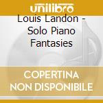 Louis Landon - Solo Piano Fantasies cd