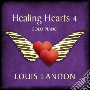 Louis Landon - Healing Hearts 4 - Solo Piano cd musicale di Louis Landon