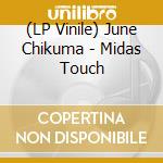 (LP Vinile) June Chikuma - Midas Touch vinile