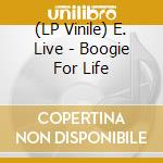 (LP Vinile) E. Live - Boogie For Life vinile