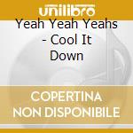 Yeah Yeah Yeahs - Cool It Down cd