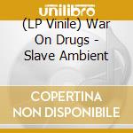 (LP Vinile) War On Drugs - Slave Ambient vinile