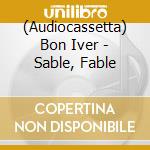 (Audiocassetta) Bon Iver - Sable, Fable cd