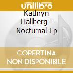 Kathryn Hallberg - Nocturnal-Ep cd