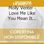 Molly Venter - Love Me Like You Mean It 2008