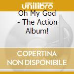 Oh My God - The Action Album! cd